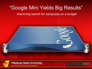 “ Google Mini Yields Big Results” Improving search for campuses on a budget 