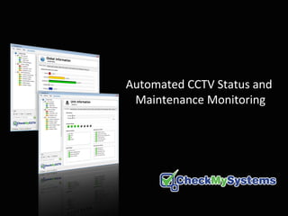 Automated CCTV Status and
 Maintenance Monitoring
 