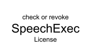 check or revoke
SpeechExec
License
 
