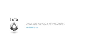 CONSUMER CHECKOUT BEST PRACTICES
DECEMBER 1, 2014
 