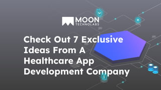 Check Out 7 Exclusive
Ideas From A
Healthcare App
Development Company
 