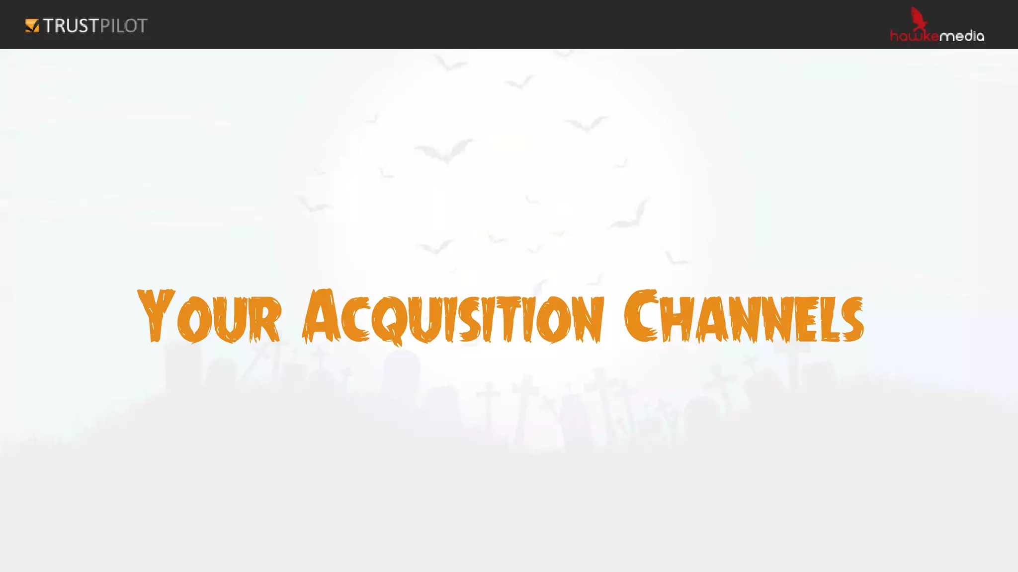 Your Acquisition Channels
 