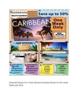 Checkout Moses Pro Travel Network Vacation Board for this week
Deals and More

 