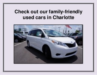 Check out our family-friendly
used cars in Charlotte

 
