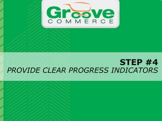 STEP #4
PROVIDE CLEAR PROGRESS INDICATORS


                           Why Magento?

November 2012   Webinar | Checkout Process Optimization: 11 Steps to Increasing Revenue         16
 