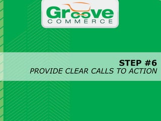 STEP #6
                PROVIDE CLEAR CALLS TO ACTION


                           Why Magento?

November 2012   Webinar | Checkout Process Optimization: 11 Steps to Increasing Revenue         21
 