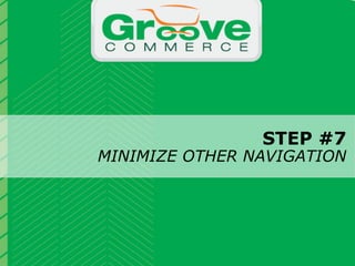 STEP #7
                                 MINIMIZE OTHER NAVIGATION


                           Why Magento?

November 2012   Webinar | Checkout Process Optimization: 11 Steps to Increasing Revenue         23
 