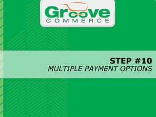 STEP #10
                                       MULTIPLE PAYMENT OPTIONS


                           Why Magento?

November 2012   Webinar | Checkout Process Optimization: 11 Steps to Increasing Revenue          34
 