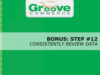 BONUS: STEP #12
                                     CONSISTENTLY REVIEW DATA


                           Why Magento?

November 2012   Webinar | Checkout Process Optimization: 11 Steps to Increasing Revenue   39
 
