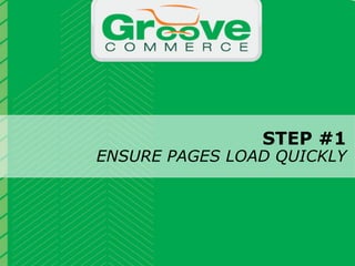 STEP #1
                                ENSURE PAGES LOAD QUICKLY


                           Why Magento?

November 2012   Webinar | Checkout Process Optimization: 11 Steps to Increasing Revenue             9
 