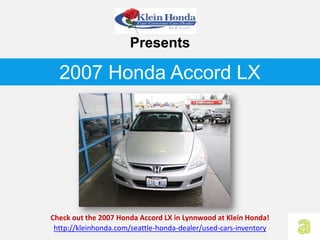 Presents

  2007 Honda Accord LX




Check out the 2007 Honda Accord LX in Lynnwood at Klein Honda!
 http://kleinhonda.com/seattle-honda-dealer/used-cars-inventory
 
