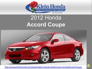 2012 Honda
                    Accord Coupe




http://www.kleinhonda.com/washington-honda-dealer/new-honda/Accord-Coupe
 