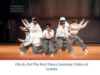 Check Out The Best Dance Learning Videos at
Godatu
 