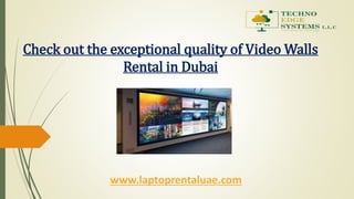 Check out the exceptional quality of Video Walls
Rental in Dubai
www.laptoprentaluae.com
 