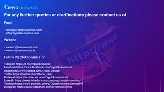 For any further queries or clariﬁcations please contact us at
Email
- listing@cryptoknowmics.com
- info@cryptoknowmics.com...
