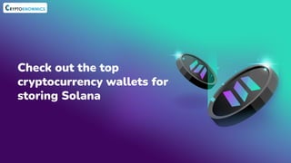 Check out the top
cryptocurrency wallets for
storing Solana
 