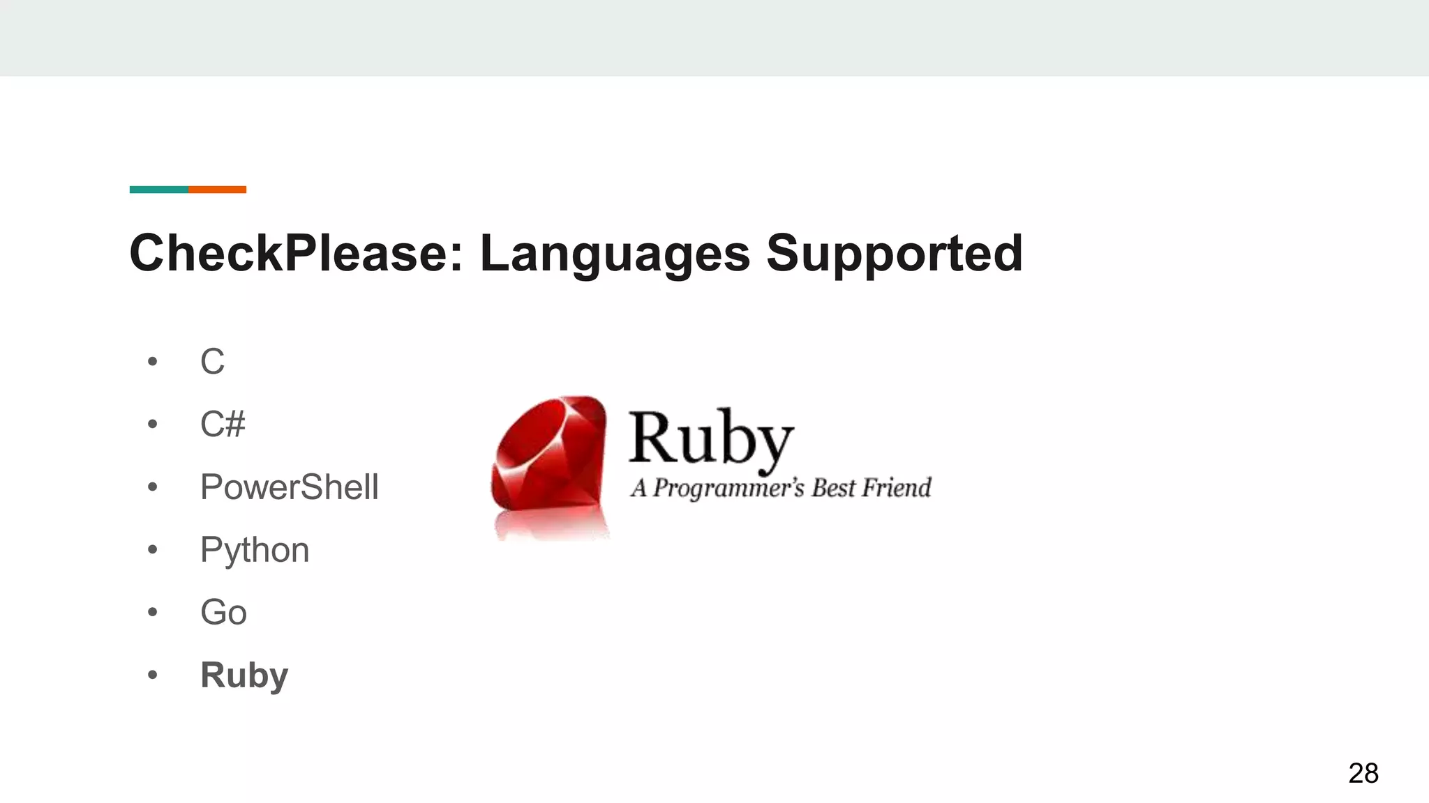 CheckPlease: Languages Supported
• C
• C#
• PowerShell
• Python
• Go
• Ruby
28
 