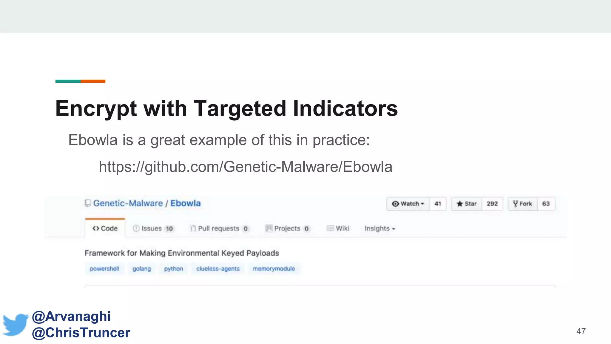 Encrypt with Targeted Indicators
Ebowla is a great example of this in practice:
https://github.com/Genetic-Malware/Ebowla
47
@Arvanaghi
@ChrisTruncer
 