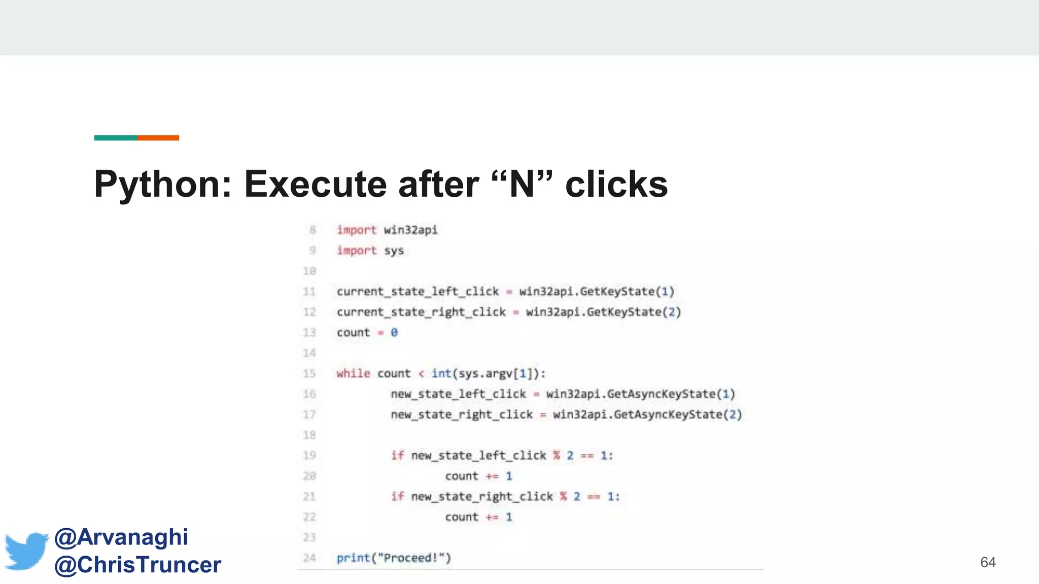 Python: Execute after “N” clicks Mouse Clicks
64
@Arvanaghi
@ChrisTruncer
 