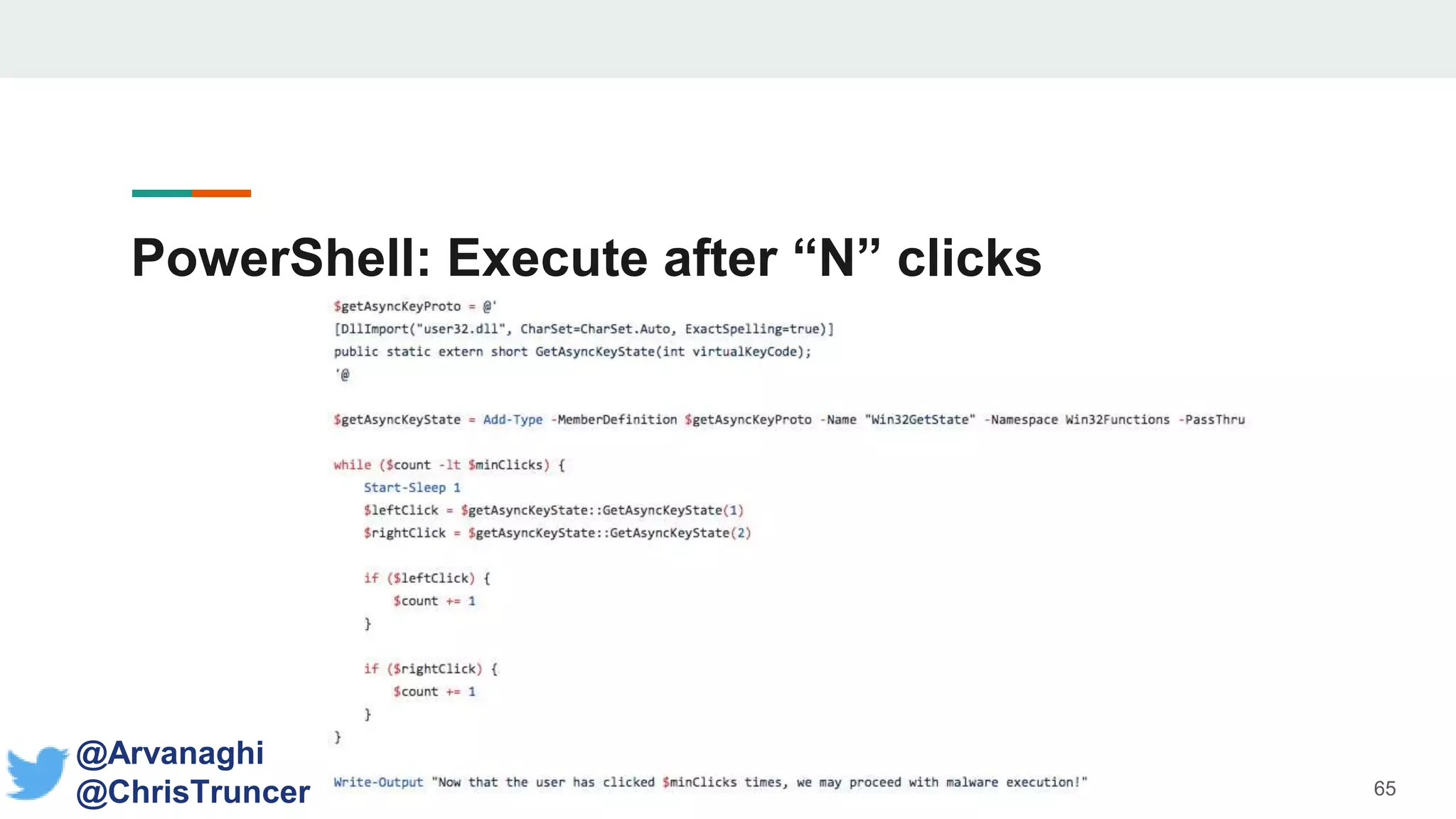 PowerShell: Execute after “N” clicks Mouse
Clicks
65
@Arvanaghi
@ChrisTruncer
 