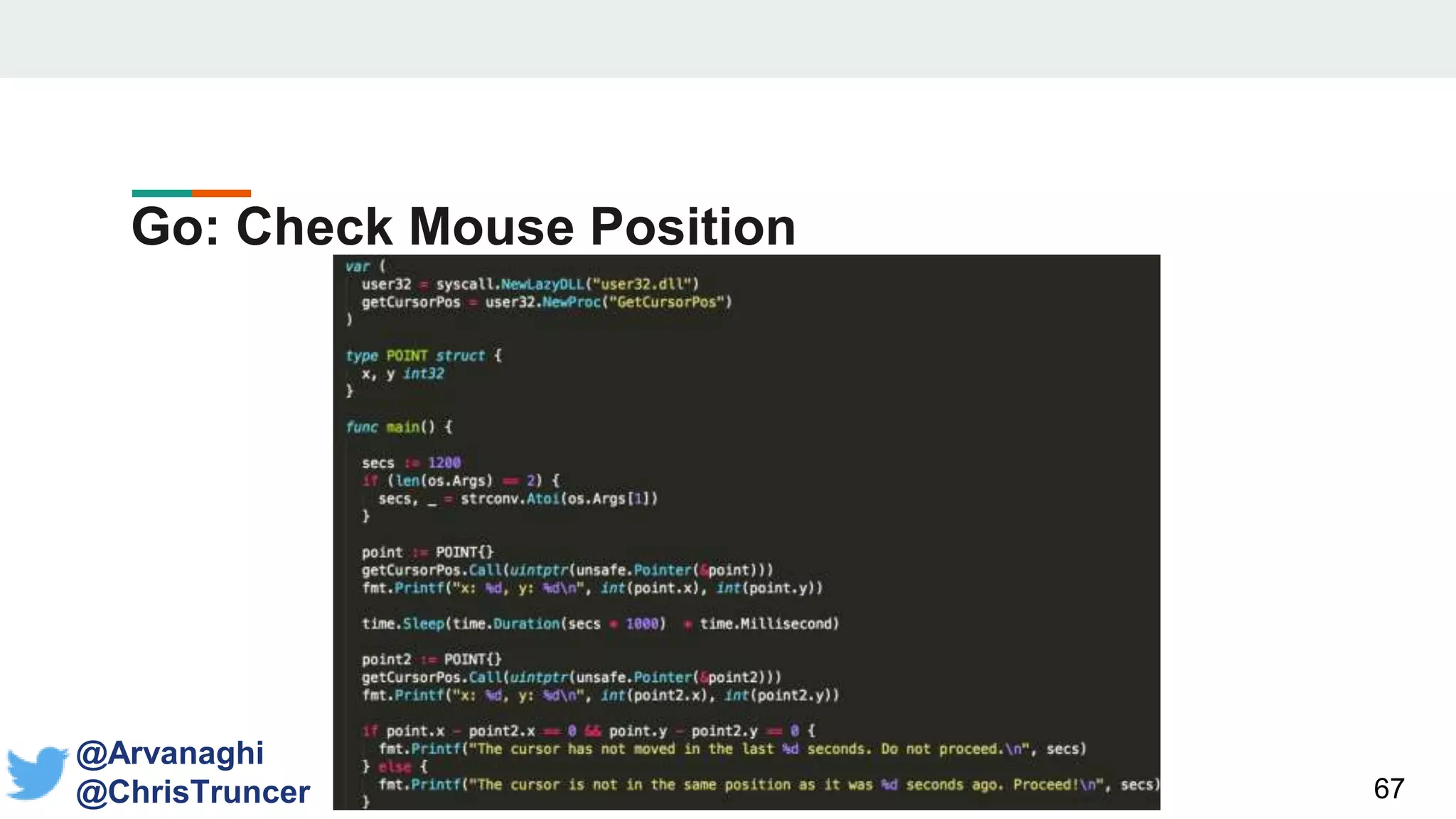 Go: Check Mouse Position
67
@Arvanaghi
@ChrisTruncer
 