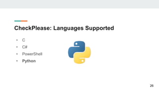 CheckPlease: Languages Supported
• C
• C#
• PowerShell
• Python
26
 