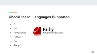 CheckPlease: Languages Supported
• C
• C#
• PowerShell
• Python
• Go
• Ruby
28
 