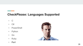 CheckPlease: Languages Supported
• C
• C#
• PowerShell
• Python
• Go
• Ruby
• Perl
29
 