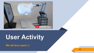 User Activity
61
We all love users :)
 