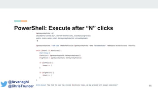 PowerShell: Execute after “N” clicks Mouse
Clicks
65
@Arvanaghi
@ChrisTruncer
 