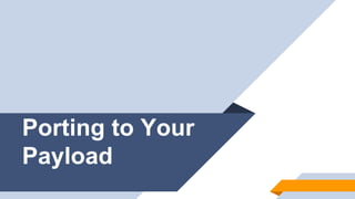 Porting to Your
Payload
 