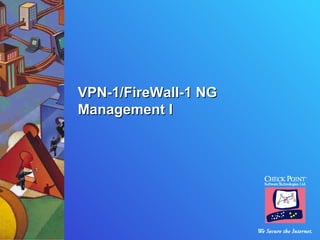 VPN-1/FireWall-1 NG
Management I
 