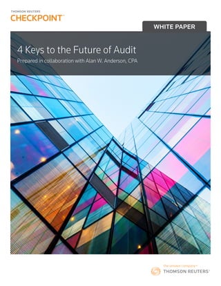 SPECIAL REPORTWHITE PAPER
4 Keys to the Future of Audit
Prepared in collaboration with Alan W. Anderson, CPA
 