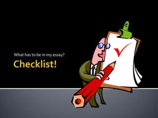 Checklist! What has to be in my essay? 