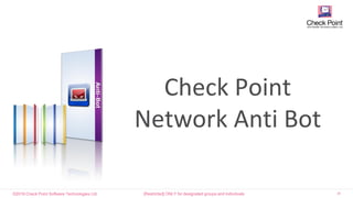 ©2016 Check Point Software Technologies Ltd. 20[Restricted] ONLY for designated groups and individuals​
Check Point
Network Anti Bot
 