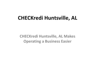 CHECKredi Huntsville, AL


CHECKredi Huntsville, AL Makes
  Operating a Business Easier
 
