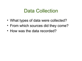 Data Collection What types of data were collected? From which sources did they come? How was the data recorded?
