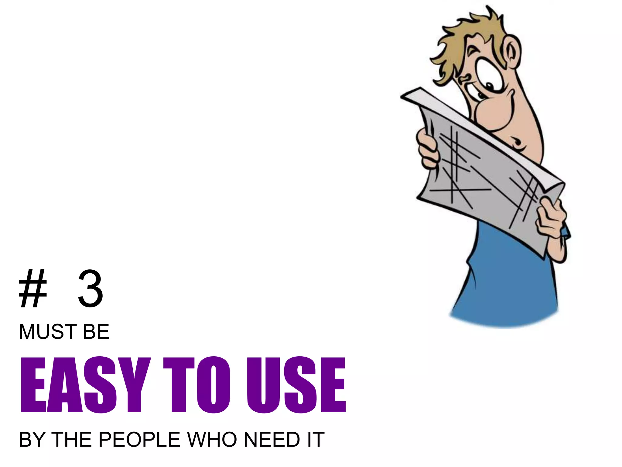 # 3
MUST BE


EASY TO USE
BY THE PEOPLE WHO NEED IT
 