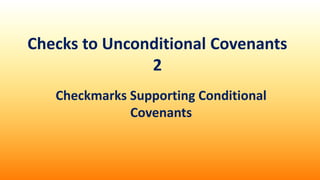 Checks to Unconditional Covenants
2
Checkmarks Supporting Conditional
Covenants
 