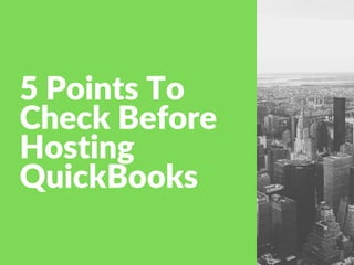 5 Points To
Check Before
Hosting
QuickBooks
 