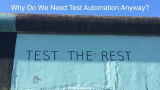 Why Do We Need Test Automation Anyway?
@stephenjanaway
 