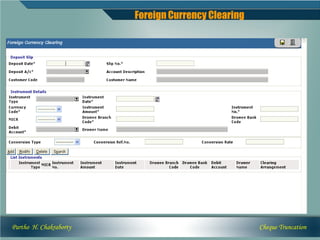 Foreign Currency Clearing




Partho H. Chakraborty                               Cheque Truncation
 