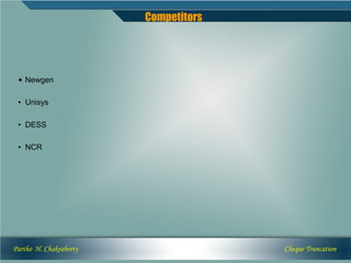 Competitors




 • Newgen

 • Unisys

 • DESS

 • NCR




Partho H. Chakraborty                 Cheque Truncation
 