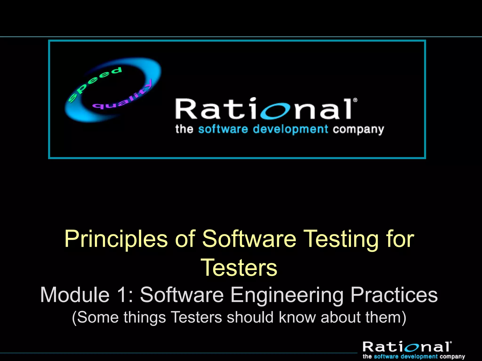 Principles of Software Testing for
Testers
Module 1: Software Engineering Practices
(Some things Testers should know about them)
 