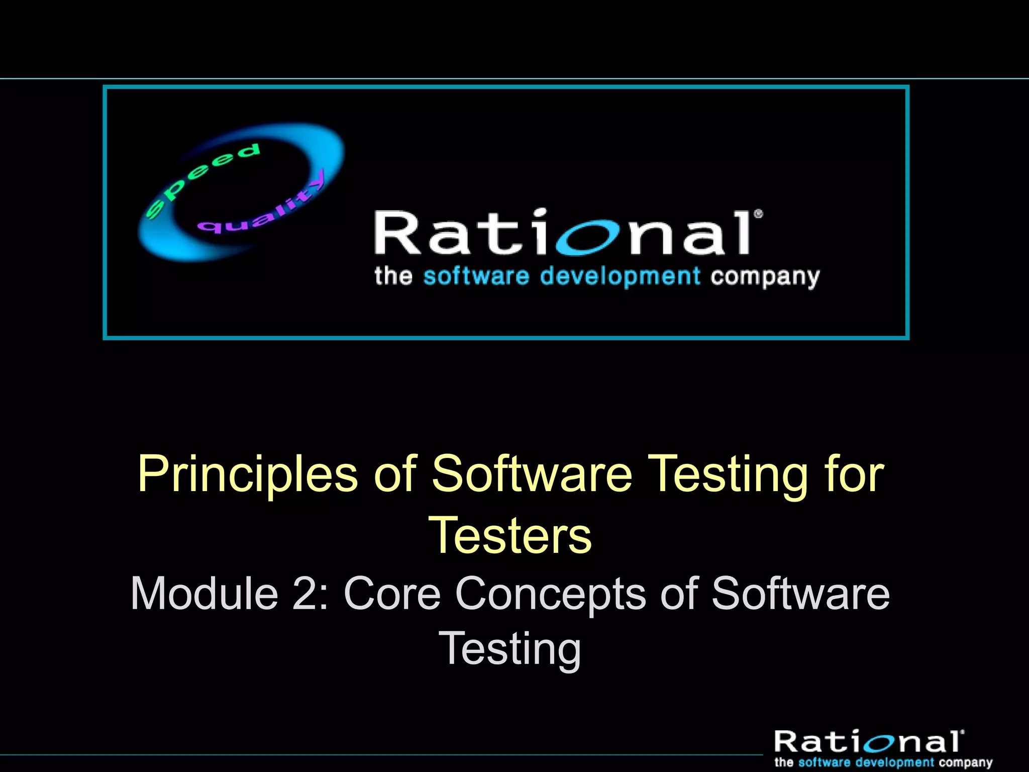 Principles of Software Testing for
Testers
Module 2: Core Concepts of Software
Testing
 