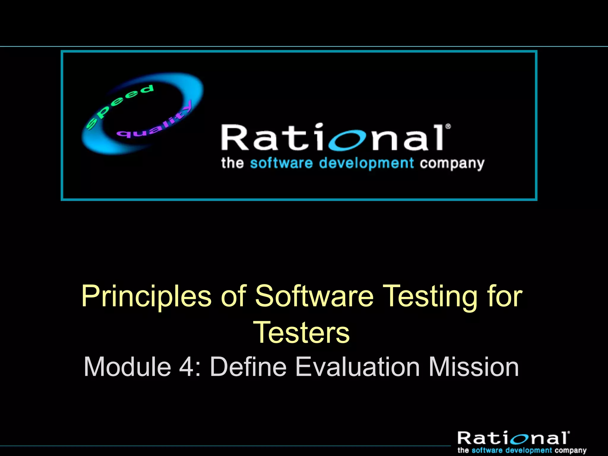 Principles of Software Testing for
Testers
Module 4: Define Evaluation Mission
 