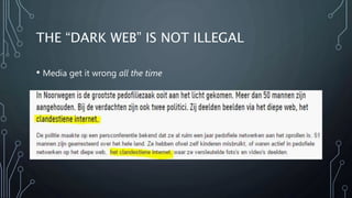 THE “DARK WEB” IS NOT ILLEGAL
• Media get it wrong all the time
 