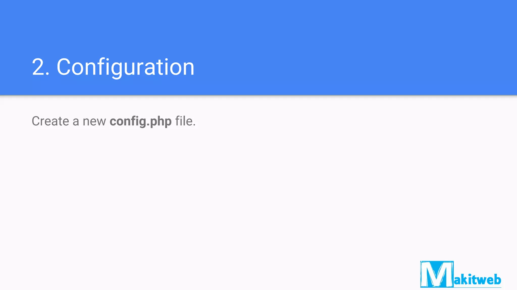 2. Configuration
Create a new config.php file.
 