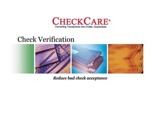 Check Verification




           Reduce bad check acceptance
 