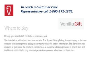 To reach a Customer Care
Representative call 1-800-571-1376.
 